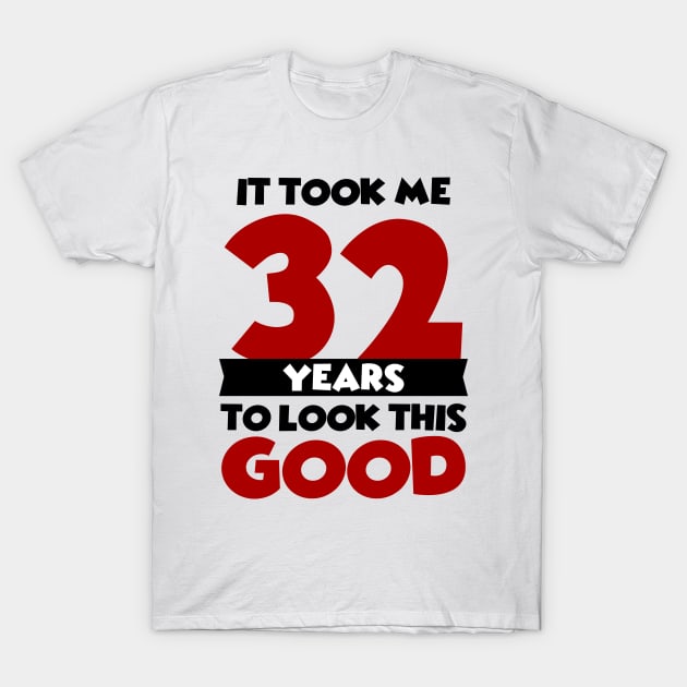 It took me 32 years to look this good T-Shirt by colorsplash